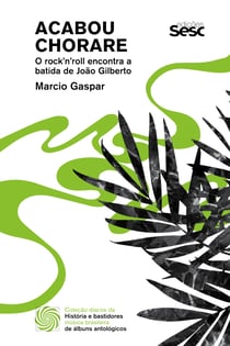 Acabou chorare - o rock'n'roll encontra a batida de João Gilberto