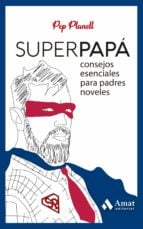 Superpapá - Consejos esenciales para padres noveles