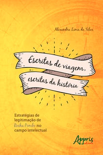 Escritas de Viagem, Escritas da História: Estratégias de Legitimação de Rocha Pombo no Campo Intelectual