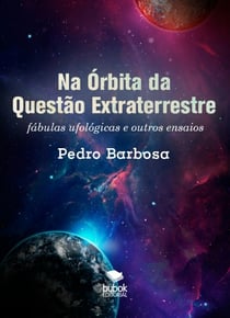 Na Órbita da Questão Extraterrestre: fábulas ufológicas e outros ensaios