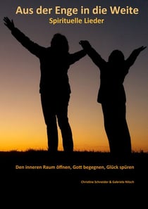 Aus der Enge in die Weite - Spirituelle Lieder