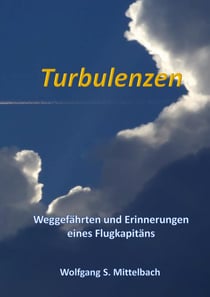 Turbulenzen - Weggefährten und Erinnerungen eines Flugkapitäns