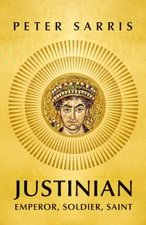 Justinian - Emperor, Soldier, Saint