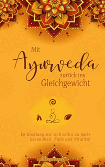 Mit Ayurveda zurück ins Gleichgewicht - Entdecken Sie die Grundlagen der indischen Heilkunst.
