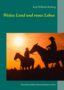 Weites Land und raues Leben - Das abenteuerliche Leben der Pioniere in Texas