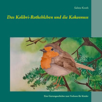 Das Kolibri-Rotkehlchen und die Kokosnuss - Eine Gartengeschichte zum Vorlesen für Kinder