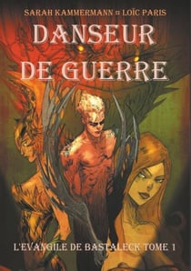 Danseur de Guerre - L'Évangile de Bastaleck Tome I