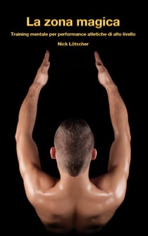 La zona magica - Training mentale per performance atletiche di alto livello