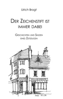 Der Zeichenstift ist immer dabei - Geschichten und Skizzen eines Zeitzeugen