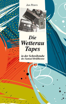 Die Wetterau Tapes - in der Schreibstube des Samuel Brüllhenne