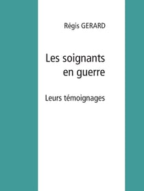 Les soignants en guerre - Leurs témoignages