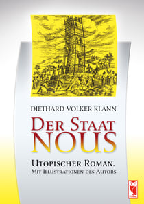 Der Staat Nous - Utopischer Roman. Mit Illustrationen des Autors