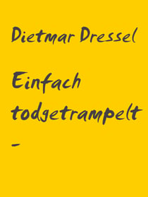Einfach todgetrampelt - weil - Erzählung