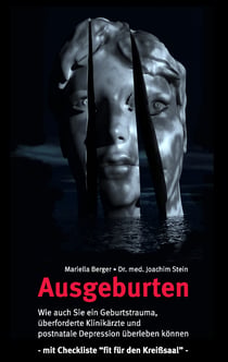 Ausgeburten - Wie auch Sie ein Geburtstrauma, überforderte Klinik-Ärzte und postnatale Depressionen überleben können.