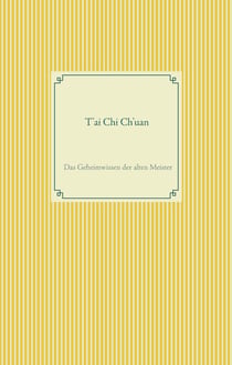 T'ai Chi Ch'uan - Das Geheimwissen der alten Meister