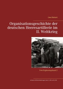 Organisationsgeschichte der deutschen Heeresartillerie im II. Weltkrieg - Foto-Ergänzungsband 2
