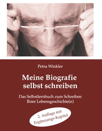Meine Biografie selbst schreiben: - Die 7 Schritte zum Schreiben Ihrer Lebensgeschichte(n)