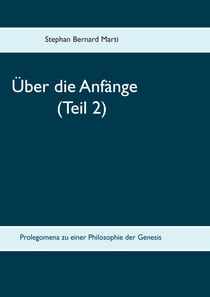 Über die Anfänge (Teil 2) - Prolegomena zu einer Philosophie der Genesis