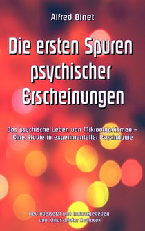 Die ersten Spuren psychischer Erscheinungen - Das psychische Leben von Mikroorganismen - Eine Studie in experimenteller Psychologie