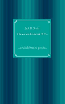 Hallo mein Name ist Bob ... - ... und ich brenne gerade ...