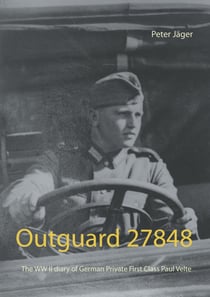 Outguard 27848 - The WW II diary of German Private First Class Paul Velte