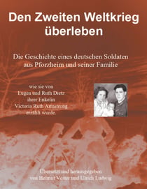 Den Zweiten Weltkrieg überleben - Die Geschichte eines deutschen Soldaten aus Pforzheim und seiner Familie