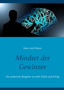 Mindset der Gewinner - Der praktische Ratgeber zu mehr Glück und Erfolg