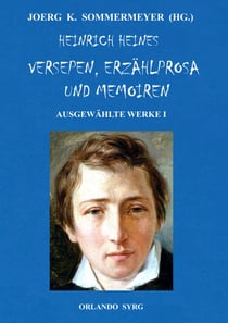 Heinrich Heines Versepen, Erzählprosa und Memoiren. Ausgewählte Werke I - Atta Troll; Deutschland. Ein Wintermärchen; Aus den Memoiren des Herren von Schnabelewopski, Florentinische Nächte, Der Rabbi von Bacherach, Geständnisse, Memoiren