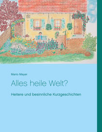 Alles heile Welt? - Heitere und besinnliche Kurzgeschichten in Reimform