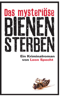 Das mysteriöse Bienensterben - Ein Kriminalroman von Leon Specht