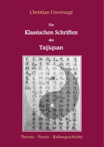 Die Klassischen Schriften des Taijiquan - Theorie - Praxis - Kulturgeschichte