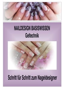 Naildesign Basiswissen Geltechnik - Schritt für Schritt zum Nageldesigner