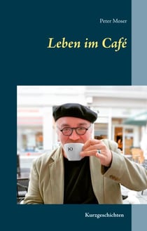 Leben im Café - Notizen einer Kaffeehausbesessenheit