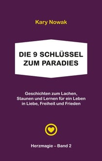 Die 9 Schlüssel zum Paradies - Geschichten zum Lachen, Staunen und Lernen  für ein Leben in Liebe, Freiheit und Frieden