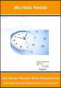 Zeit-Selbst-Projekt-Büro-Organisation - Ohne Ihre richtige Organisation ist alles nichts