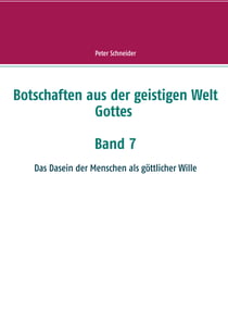Botschaften aus der geistigen Welt Gottes - Das Dasein der Menschen als göttlicher Wille