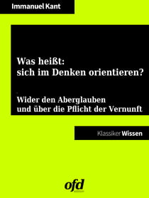 Was heißt: sich im Denken orientieren? - Ein Aufsatz wider den Aberglauben und über die Pflicht der Vernunft (Klassiker der ofd edition)
