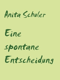 Eine spontane Entscheidung - 9 Erzählungen