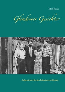 Glindower Gesichter - Aufgezeichnet für den Heimatverein Glindow von Edith Mende (2017-2019)
