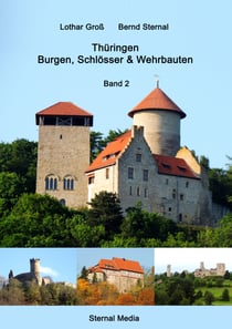 Thüringen Burgen, Schlösser & Wehrbauten Band 2 - Standorte, Baubeschreibungen  und Historie