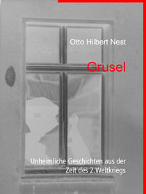 Grusel - Unheimliche Geschichten aus der Zeit des 2.Weltkriegs