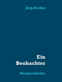 Ein Beobachter - Kurzgeschichte