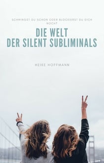 Die Welt der Silent Subliminals - schwingst Du schon oder blockierst Du Dich noch?