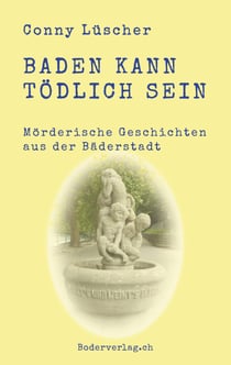 Baden kann tödlich sein - Mörderische Geschichten aus der Bäderstadt