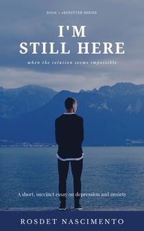 I'm Still Here - A short, succinct essay on depression and anxiety