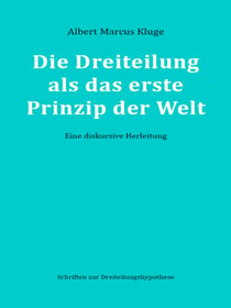 Die Dreiteilung als das erste Prinzip der Welt - Eine diskursive Herleitung