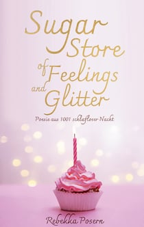 Sugar Store of Feelings and Glitter - Poesie aus 1001 schlafloser Nacht