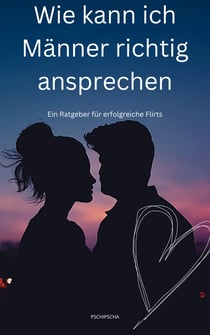 Wie kann ich Männer richtig ansprechen - Ein Ratgeber für erfolgreiche Flirts