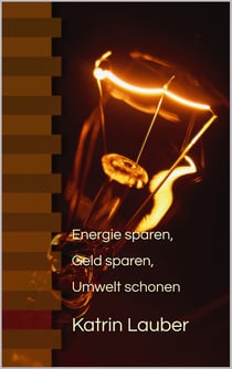 Energie sparen, Geld sparen, Umwelt schonen