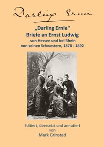 Darling Ernie - Briefe an Ernst Ludwig von seinen Schwestern 1878 - 1892